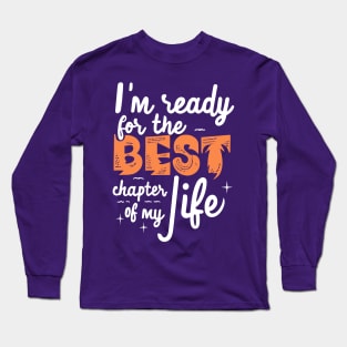 I'm Ready For The Best Chapter Of My Life Long Sleeve T-Shirt